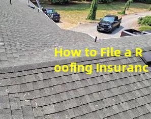 How to File a Roofing Insurance Claim Like a Pro